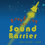 Breaking the Sound Barrier : N/A - Alice Horwill-Leech