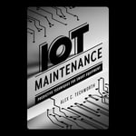 IoT Maintenance : Predictive Techniques for Smart Equipment - Alex C. Techworth