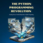 Python Programming Revolution, The : Scripting Success: Practical Approaches to Python Programming - David Lee