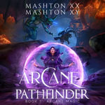 Arcane Pathfinder : Arcane Magic - Mashton XX
