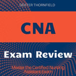 CNA : Maximize your CNA exam results with engaging and effective audio instruction! - Dexter Thornfield