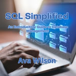 SQL Simplified : An Introductory Guide to Database Management - Ava Wilson
