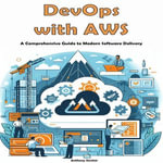 DevOps with AWS : A Comprehensive Guide to Modern Software Delivery - Anthony Sinclair