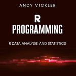 R Programming : R Data Analysis and Statistics - Andy Vickler