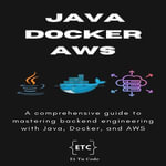 Backend Dev | Java, Docker and AWS : A comprehensive guide to mastering backend engineering with Java, Docker, and AWS - Et Tu Code