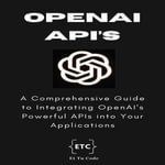 OpenAI Developer's Handbook : Mastering Text, Images and Code Generation using OpenAI APIs for developing intelligent Apps - Et Tu Code