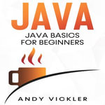 Java : Java Basics for Beginners - Andy Vickler
