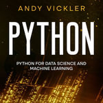 Python : Python for Data Science and Machine Learning - Andy Vickler