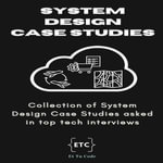 System Design Case Studies : Collection of System Designs asked in top tech interviews - Et Tu Code