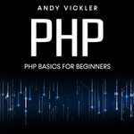 PHP : PHP Basics for Beginners - Andy Vickler