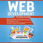 Web development : This Book includes : Web Development for Beginners in HTML + Web Design with CSS + Javascript Basics for Beginners - Andy Vickler