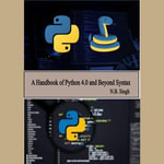 Handbook of Python 4.0 and Beyond Syntax, A : Programming : Book 1 - N.B. Singh