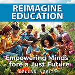 Reimagine Education: Empowering Minds for a Just Future : 