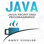 Java : Java Front End Programming - Andy Vickler