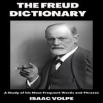 FREUD DICTIONARY, THE : A Study of his Most Frequent Words and Phrases - Isaac Volpe