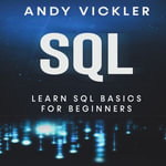 SQL : Learn SQL Basics for Beginners - Andy Vickler