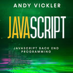 Javascript : Javascript Back End Programming - Andy Vickler