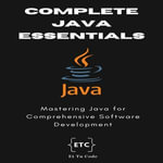 Complete Java Essentials for Developers : Mastering Java for Comprehensive Software Development - Et Tu Code