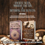 Ancient Ways, Modern Truths and Decoding the Heavens 2-in-1 Bundle : How Indigenous Wisdom Can Guide Us Forward, Unlocking Ancient Astronomy's Greatest Mysteries - PHILIP BEARD