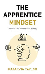 The Apprentice Mindset : Keys for Your Professional Journey - Katarvia Taylor