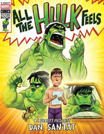 All the Hulk Feels (A Mighty Marvel Comics Picture Book) : Mighty Marvel Comics Picture Book - Dan Santat