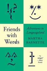 Friends with Words : Adventures in Languageland - Martha Barnette