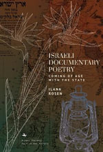 Israeli Documentary Poetry : Coming of Age with the State - Ilana Rosen