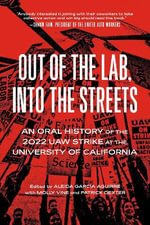 Out of the Lab, into the Streets : An Oral History of the 2022 UAW Strike at the University of California - Aleida Garcia Aguirre