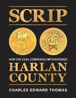 SCRIP : How the Coal Companies Impoverished Harlan County - Charles Edward Thomas