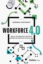 Workforce 4.0 : How AI, the Home Office, and the Gig Economy Are Disrupting the Status Quo - Gerard Szatvanyi