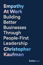 Empathy at Work : Building Better Businesses Through People-First Leadership - Christopher Kaufman
