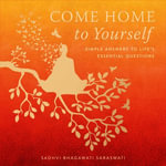 Come Home to Yourself : Simple Answers to Life's Essential Questions - Sadhvi Bhagawati Saraswati