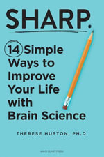 Sharp : 14 Simple Ways to Improve Your Life with Brain Science - Therese Huston