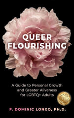 Queer Flourishing : A Guide to Personal Growth and Greater Aliveness for LGBTQ+ Adults - Dominic Longo