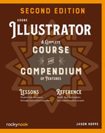 Adobe Illustrator, 2nd Edition : A Complete Course and Compendium of Features - Jason Hoppe