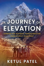 A Journey of Elevation : Lessons for Business Transformation from Everest Base Camp - Ketul Patel