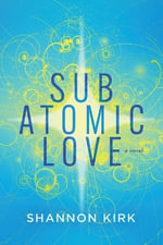 Subatomic Love - Shannon Kirk