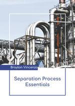 Separation Process Essentials - Braylon Vincenzo