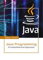 Java Programming : A Comprehensive Approach - Rowan Jordon