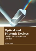 Optical and Photonic Devices : Design, Fabrication and Control - Jason Penn