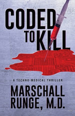 Coded to Kill : A Techno-Medical Thriller - Marschall Runge