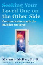 Seeking Your Loved One on the Other Side : Communications with the Invisible Universe - Matthew McKay