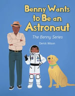 Benny Wants to Be an Astronaut : The Benny Series - Derick Wilson