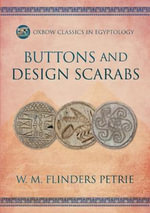 Buttons and Design Scarabs : Oxbow Classics in Egyptology - W. M. Flinders Petrie