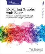 Exploring Graphs with Elixir : Connect Data with Native Graph Libraries and Graph Databases - Tony Hammond