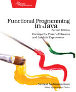 Functional Programming in Java : Harness the Power of Streams and Lambda Expressions - Venkat Subramaniam