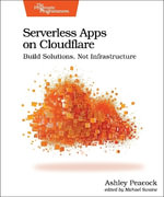 Serverless Apps on Cloudflare : Build Solutions, Not Infrastructure - Ashley Peacock