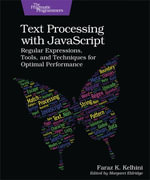 Text Processing with JavaScript : Regular Expressions, Tools, and Techniques for Optimal Performance - Faraz K. Kelhini
