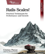 Rails Scales! : Practical Techniques for Performance and Growth - Cristian Planas