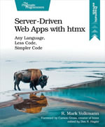 Server-Driven Web Apps with htmx : Any Language, Less Code, Simpler Code - R. Mark Volkmann